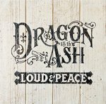 Dragon Ash «LOUD & PEACE»
